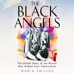 「The Black Angels: The Untold Story of the Nurses Who Helped Cure Tuberculosis」圖示圖片