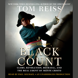 Icon image The Black Count: Glory, Revolution, Betrayal, and the Real Count of Monte Cristo