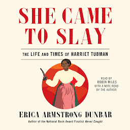 Icon image She Came to Slay: The Life and Times of Harriet Tubman