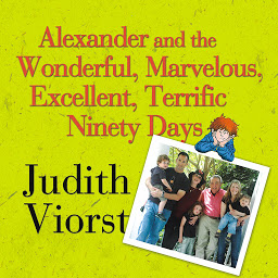 Icon image Alexander and the Wonderful, Marvelous, Excellent, Terrific Ninety Days: An Almost Completely Honest Account of What Happened to Our Family When Our Youngest Son, His Wife, and Their Baby, Their Toddler, and Their Five-Year-Old Came to Live with Us for Three Months