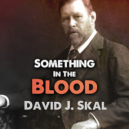 Icon image Something in the Blood: The Untold Story of Bram Stoker, the Man Who Wrote Dracula