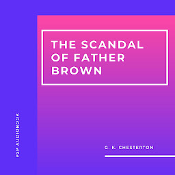 Icon image The Scandal of Father Brown (Unabridged)