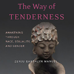 Icon image The Way of Tenderness: Awakening through Race, Sexuality, and Gender