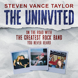 Icon image The Uninvited: On The Road With The Greatest Rock Band You Never Heard