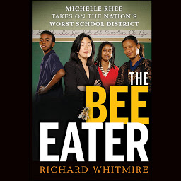 Icon image The Bee Eater: Michelle Rhee Takes on the Nation's Worst School District