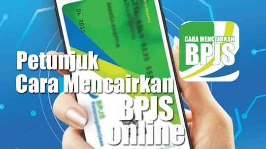 Cara Mencairkan BPJS Online