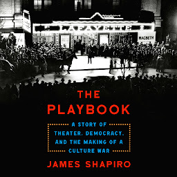Icon image The Playbook: A Story of Theater, Democracy, and the Making of a Culture War