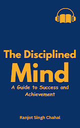 Icon image The Disciplined Mind: A Guide to Success and Achievement