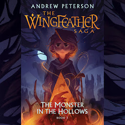 Icon image The Monster in the Hollows: The Wingfeather Saga Book 3