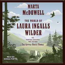 Icon image The World of Laura Ingalls Wilder: The Frontier Landscapes that Inspired the Little House Books