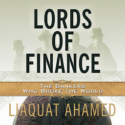Icon image Lords of Finance: The Bankers Who Broke the World