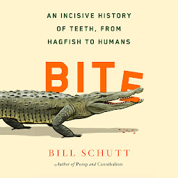 Icon image Bite: An Incisive History of Teeth, from Hagfish to Humans