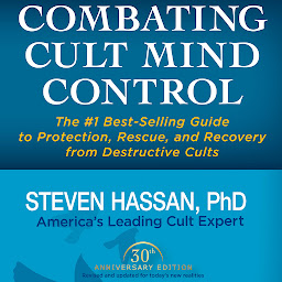 Obraz ikony: Combating Cult Mind Control: The #1 Best-selling Guide to Protection, Rescue, and Recovery from Destructive Cults