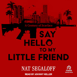 Obraz ikony: Say Hello to My Little Friend: A Century of Scarface