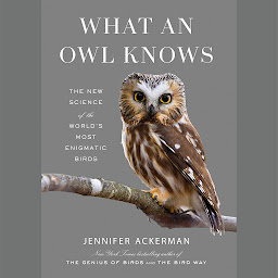 Obraz ikony: What an Owl Knows: The New Science of the World's Most Enigmatic Birds