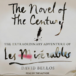 Icon image The Novel of the Century: The Extraordinary Adventure of Les Misérables