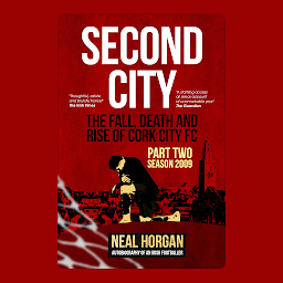Obraz ikony: Second City: The Fall, Death and Rise of Cork City FC. Part Two: Season 2009