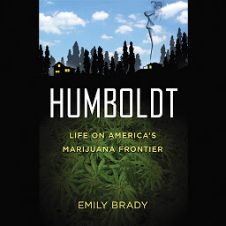 Icon image Humboldt: Life on America's Marijuana Frontier