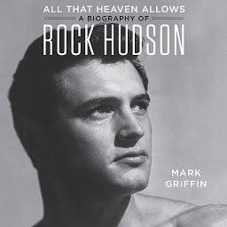 Icon image All That Heaven Allows: A Biography of Rock Hudson
