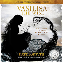 Icon image Vasilisa the Wise: and other tales of Brave Young Women