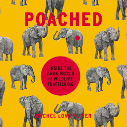 Icon image Poached: Inside the Dark World of Wildlife Trafficking