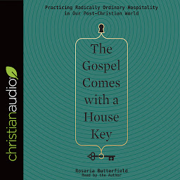 Icon image The Gospel Comes with a House Key: Practicing Radically Ordinary Hospitality in Our Post-Christian World