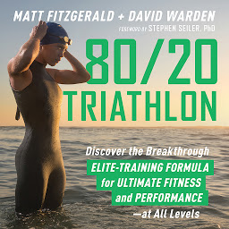 Icon image 80/20 Triathlon: Discover the Breakthrough Elite-Training Formula for Ultimate Fitness and Performance at All Levels