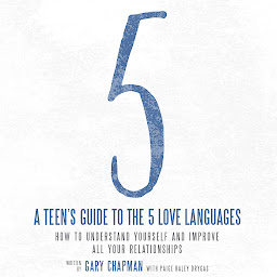 Icon image A Teen's Guide to the 5 Love Languages: How to Understand Yourself and Improve All Your Relationships