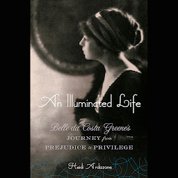 Symbolbild für An Illuminated Life: Belle da Costa Greene's Journey from Prejudice to Privilege