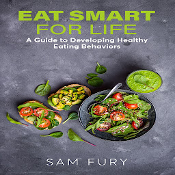 Icon image Eat Smart for Life: A Guide to Developing Healthy Eating Behaviors