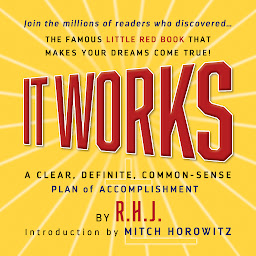 Obraz ikony: It Works Deluxe Edition: A Clear, Definite, Common-Sense Plan of Accomplishment