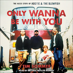 Obraz ikony: Only Wanna Be with You: The Inside Story of Hootie & the Blowfish