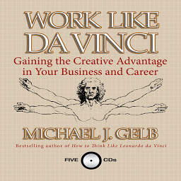 Icon image Work Like Da Vinci: Gaining the Creative Advantage in Your Business and Career