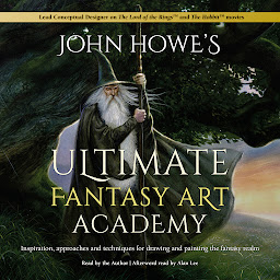 Icon image John Howe's Ultimate Fantasy Art Academy: Inspiration, approaches and techniques for drawing and painting the fantasy realm