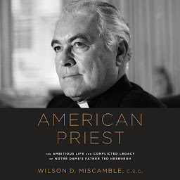 Icon image American Priest: The Ambitious Life and Conflicted Legacy of Notre Dame's Father Ted Hesburgh