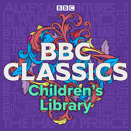 Symbolbild für BBC Classics Children’s Library: A timeless collection of 21 tales for all ages