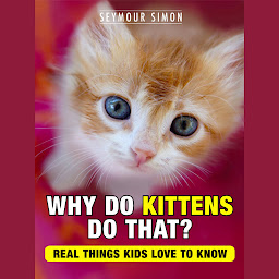 Icon image Why Do Kittens Do That? (Unabridged)