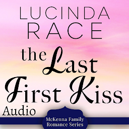 Icon image The Last First Kiss: A Clean Small Town Romance Book 4: McKenna Family Romance