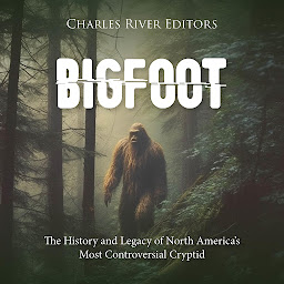 Icon image Bigfoot: The History and Legacy of North America’s Most Controversial Cryptid