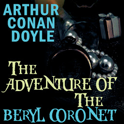 Icon image The Adventure of the Beryl Coronet: The Adventures of Sherlock Holmes