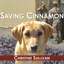 Icon image Saving Cinnamon: The Amazing True Story of a Missing Military Puppy and the Desperate Mission to Bring Her Home