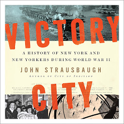 Obraz ikony: Victory City: A History of New York and New Yorkers during World War II