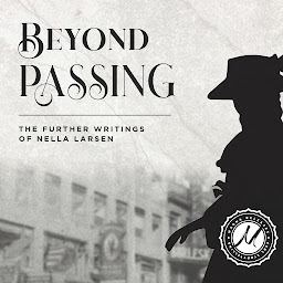 Icon image Beyond Passing: The Further Writings of Nella Larsen