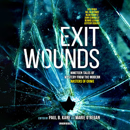 Icon image Exit Wounds: Nineteen Tales of Mystery from the Modern Masters of Crime