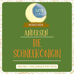 Symbolbild für Die Schneekönigin (Luna Luna): Ein Märchen von Hans Christian Andersen