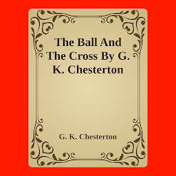 Icon image The Ball And The Cross By G. K. Chesterton: Popular Books by G. K. Chesterton : All times Bestseller Demanding Books