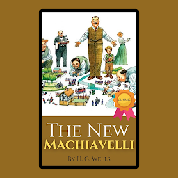 Icon image The New Machiavelli By H. G. Wells: Popular Books by H. G. Wells : All times Bestseller Demanding Books