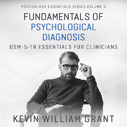 Icon image Fundamentals of Psychological Diagnosis (Volume 3): DSM-5-TR Essentials for Clinicians