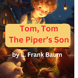 Icon image Tom, Tom, the Piper's Son: Tom, Tom, the Piper's Son, stole a pig and away he run.