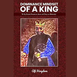 Icon image Dominance Mindset of a King: The Key Essential Principles for Success with dating and Relationships